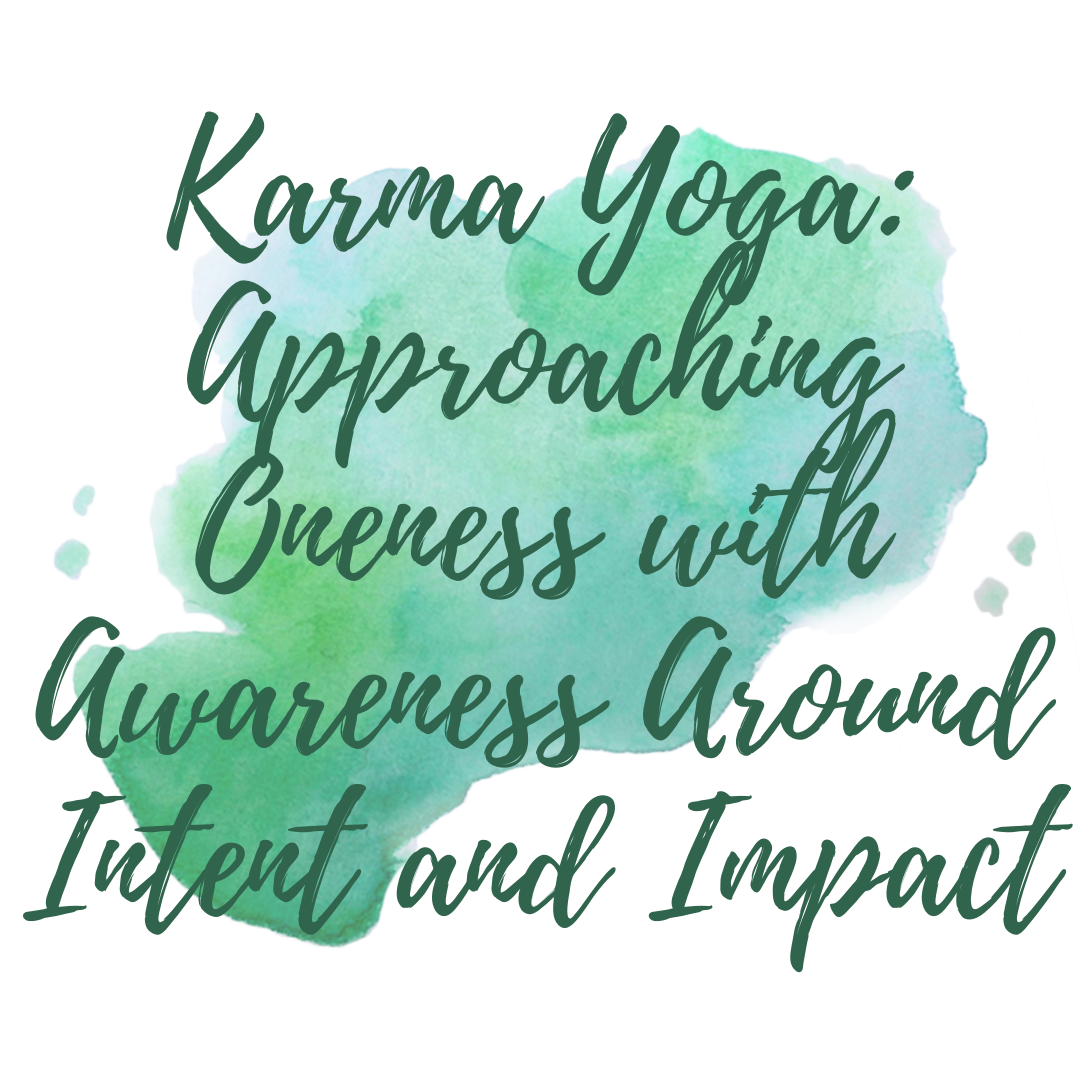 Karma Yoga: Approaching Oneness with Awareness Around Intent and Impact    Coco Yoga & Wellness