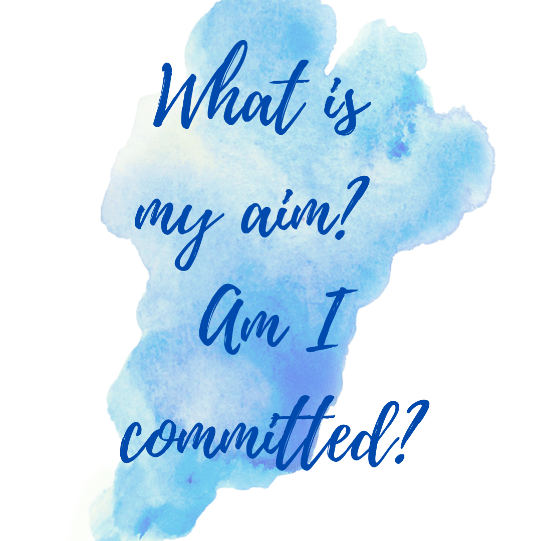 What are my aims?  Am I committed?